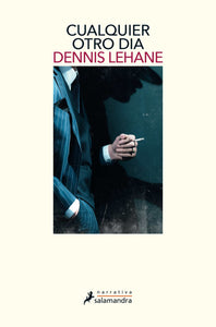 CUALQUIER OTRO DÍA - Dennis Lehane