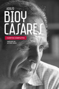 CUENTOS COMPLETOS - Adolfo Bioy Casares