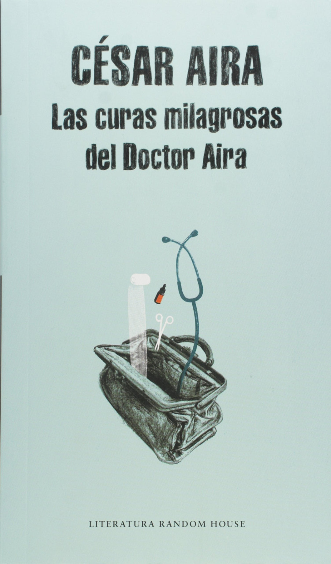 LAS CURAS MILAGROSAS DEL DOCTOR AIRA - César Aira