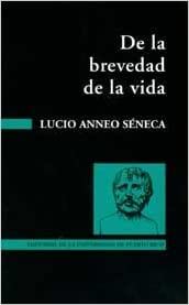 DE LA BREVEDAD DE LA VIDA - Lucio Anneo Séneca