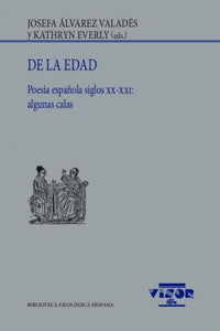 DE LA EDAD: POESÍA ESPAÑOLA SIGLOS XX-XXI: ALGUNAS CALAS - Josefa Álvarez Valadés y Kathryn Everly (eds.)