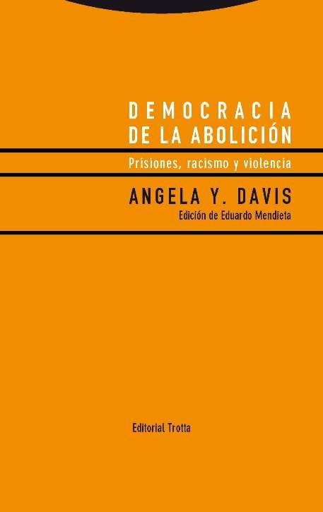 DEMOCRACIA DE LA ABOLICIÓN. PRISIONES, RACISMO Y VIOLENCIA - Angela Davis