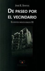 DE PASEO POR EL VECINDARIO: ESCRITOS MISCELÁNEOS III - José E. Santos