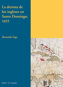LA DERROTA DE LOS INGLESES EN SANTO DOMINGO, 1655 - Bernardo Vega