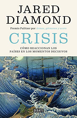 CRISIS: COMO REACCIONAN LOS PAÍSES EN MOMENTOS DECISIVOS - Jared Diamond
