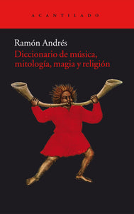 DICCIONARIO DE MÚSICA, MITOLOGÍA, MAGIA Y RELIGIÓN - Ramón Andrés