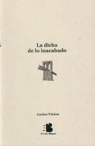 LA DICHA DE LO INACABADO - Carlos Vicéns