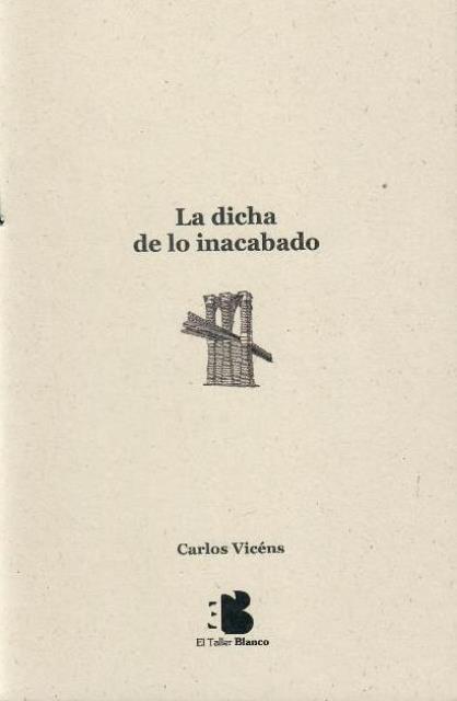 LA DICHA DE LO INACABADO - Carlos Vicéns