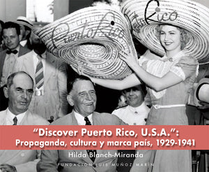 "DISCOVER PUERTO RICO, USA": PROPAGANDA, CULTURA Y MARCA PAÍS, 1929 - 1941 - Hilda Blanch-Miranda
