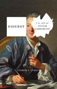 DIDEROT Y EL ARTE DE PENSAR LIBREMENTE - Andrew Curran