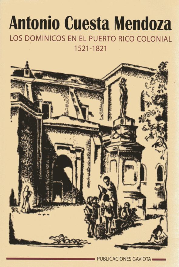 LOS DOMINICOS EN EL PUERTO RICO COLONIAL 1521-1821 - Antonio Cuesta Mendoza