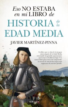 ESO NO ESTABA EN MI LIBRO DE HISTORIA DE LA EDAD MEDIA - Javier Martínez-Pinna