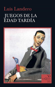 LOS JUEGOS DE LA EDAD TARDÍA - Luis Landero