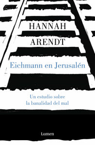 EICHMANN EN JERUSALÉN - Hannah Arendt