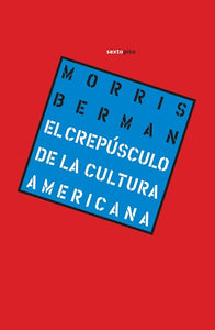 EL CREPÚSCULO DE LA CULTURA AMERICANA - Morris Berman