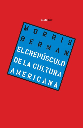 EL CREPÚSCULO DE LA CULTURA AMERICANA - Morris Berman