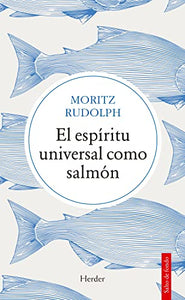 EL ESPÍRITU UNIVERSAL COMO SALMÓN - Moritz Rudolph