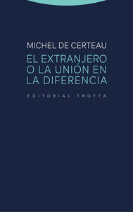 EL EXTRANJERO O LA UNIÓN EN LA DIFERENCIA - Michel de Certeau