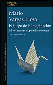 EL FUEGO DE LA IMAGINACIÓN - Mario Vargas Llosa