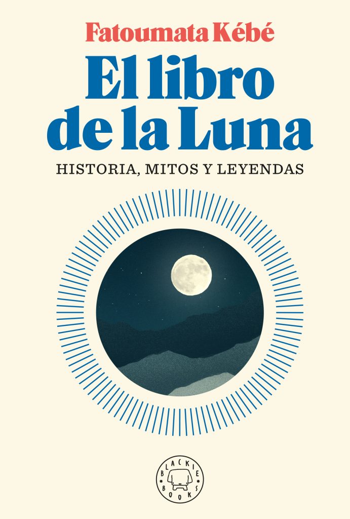 EL LIBRO DE LA LUNA: HISTORIA, MITOS Y LEYENDAS - Fatoumata Kébé