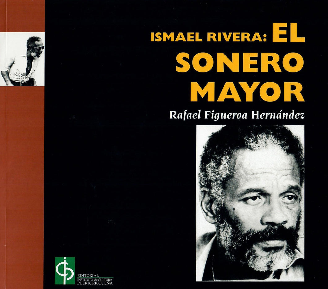 ISMAEL RIVERA: EL SONERO MAYOR - Rafael Figueroa Hernández
