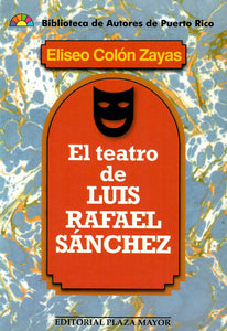 EL TEATRO DE LUIS RAFAEL SÁNCHEZ - Eliseo Colón Zayas