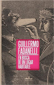 EN BUSCA DE UN LUGAR HABITABLE - Guillermo Fadanelli