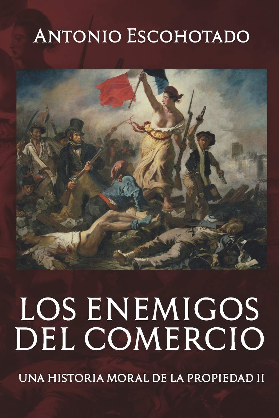 LOS ENEMIGOS DEL COMERCIO. UNA HISTORIA MORAL DE LA PROPIEDAD II - Antonio Escohotado