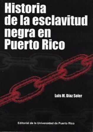 HISTORIA DE LA ESCLAVITUD NEGRA EN PUERTO RICO - Luis M. Díaz Soler