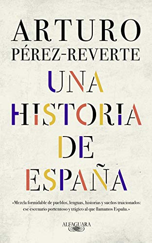 UNA HISTORIA DE ESPAÑA - Arturo Pérez Reverte