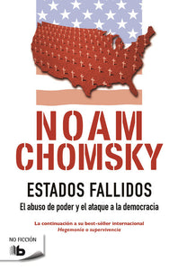 ESTADOS FALLIDOS: EL ABUSO DE PODER Y EL ATAQUE A LA DEMOCRACIA - Noam Chomsky