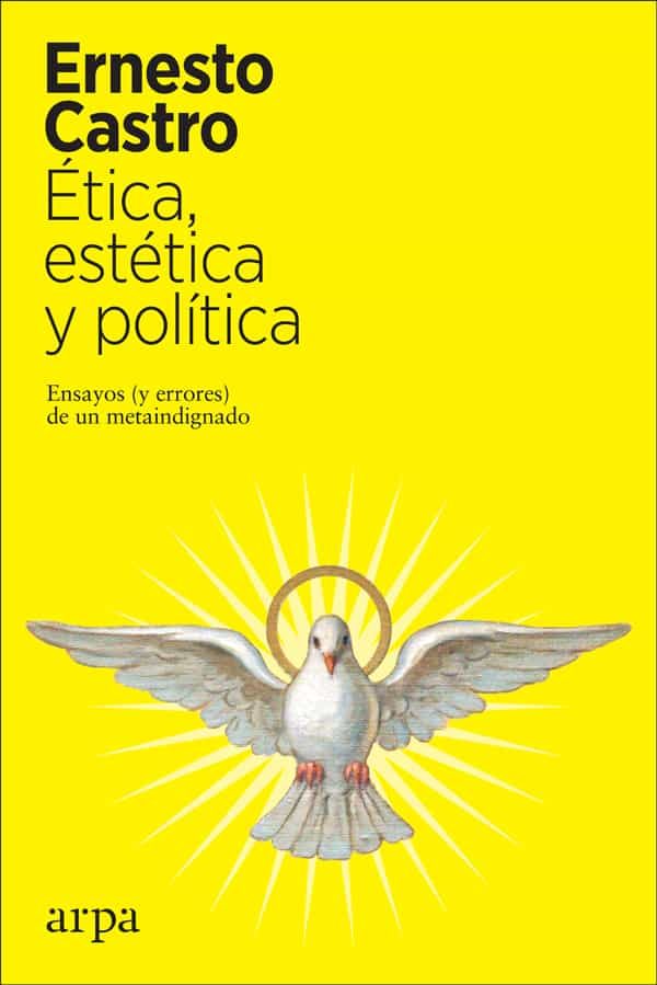 ÉTICA, ESTÉTICA Y POLÍTICA - Ernesto Castro