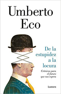 DE LA ESTUPIDEZ A LA LOCURA - Umberto Eco