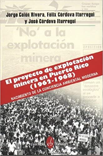 EL PROYECTO DE EXPLOTACIÓN MINERA EN PUERTO RICO (1962-1968) - Jorge Colón, Félix Córdova Iturregui y José Córdova Iturregui