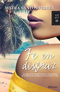FE EN DISFRAZ - Mayra Santos Febres