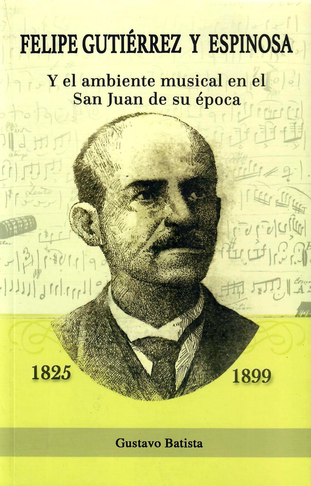 FELIPE GUTIÉRREZ Y ESPINOZA (1825-1899): Y EL AMBIENTE MUSICAL EN EL SAN JUAN DE SU ÉPOCA - Gustavo Batista