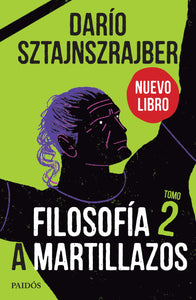 FILOSOFÍA A MARTILLAZOS 2 - Darío Sztajnszrajber