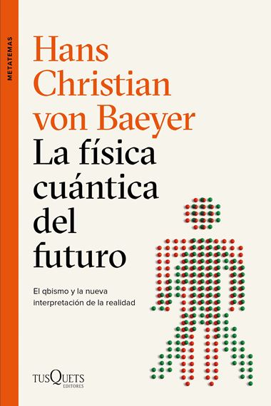 LA FÍSICA CUÁNTICA DEL FUTURO - Hans Christian von Baeyer