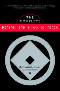 THE COMPLETE BOOK OF FIVE RINGS - Miyamoto Musashi