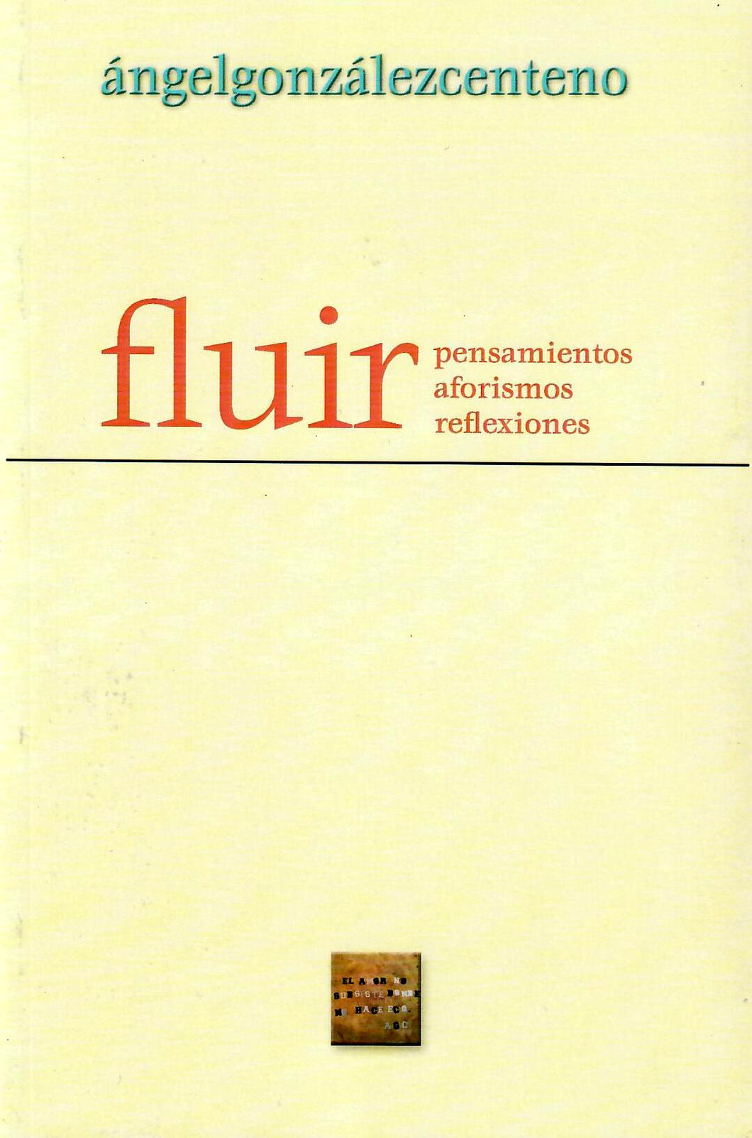 FLUIR: PENSAMIENTOS, AFORISMOS, REFLEXIONES - Ángel González Centeno