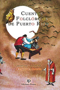 CUENTOS FOLCLÓRICOS DE PUERTO RICO - Recopilados y editados por Ricardo E, Alegría