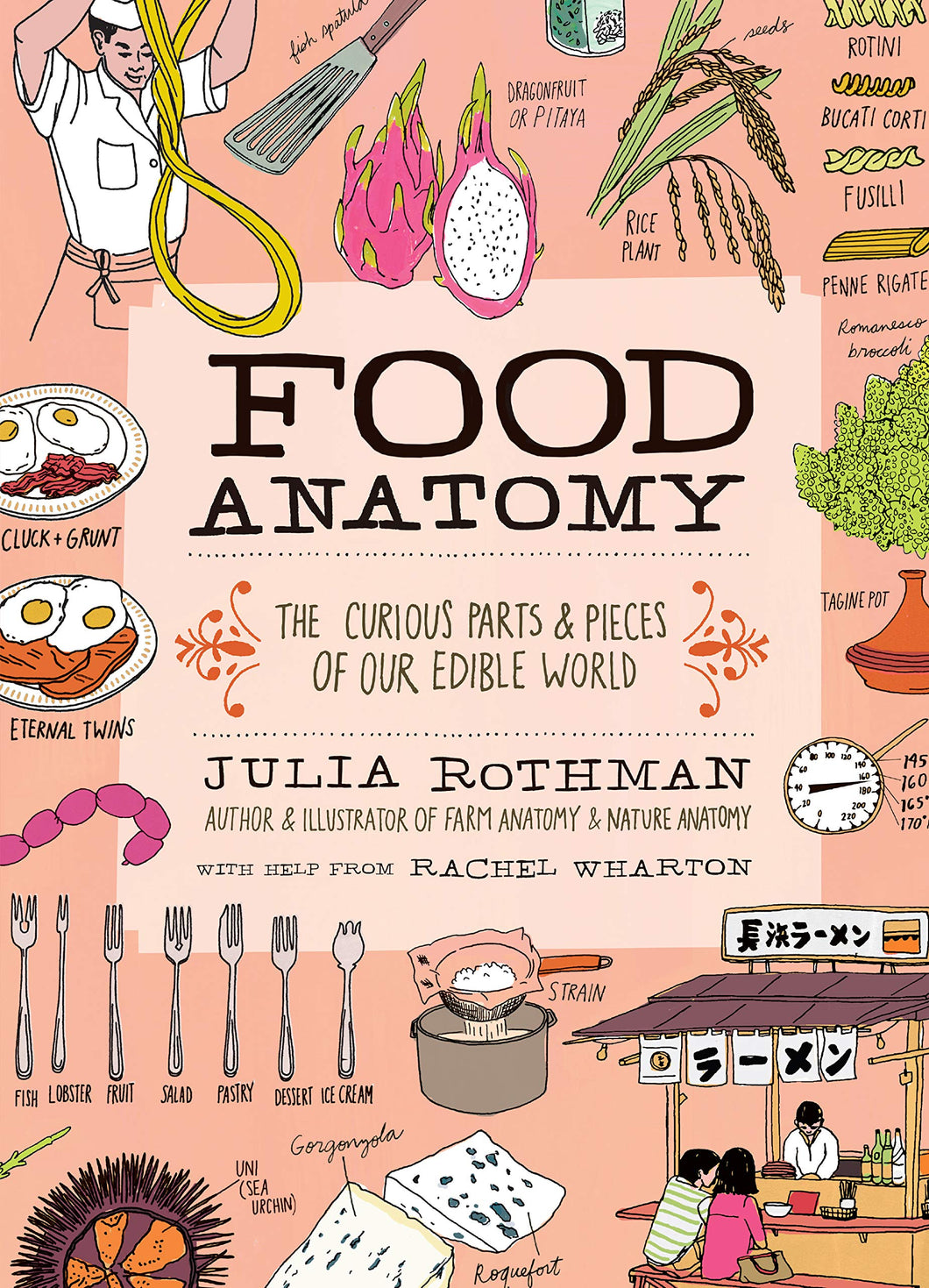 FOOD ANATOMY: THE CURIOUS PARTS & PIECES OF OUR EDIBLE WORLD - Julia Rothman