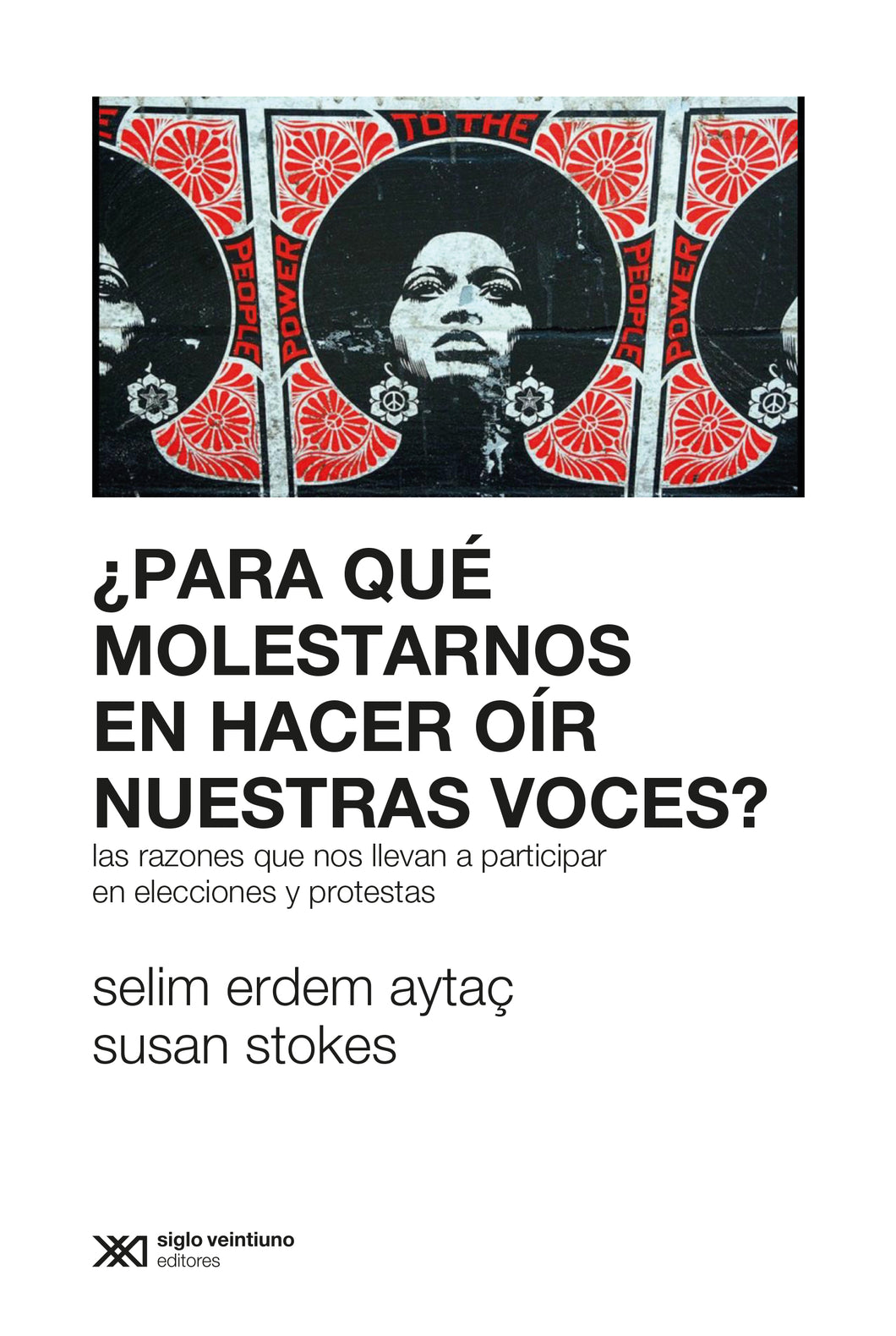 ¿PARA QUÉ MOLESTARNOS EN HACER OÍR NUESTRAS VOCES?: LAS RAZONES QUE NOS LLEVAN A PARTICIPAR EN ELECCIONES Y PROTESTAS - Selim Erdem Aytaç y Susan Stokes