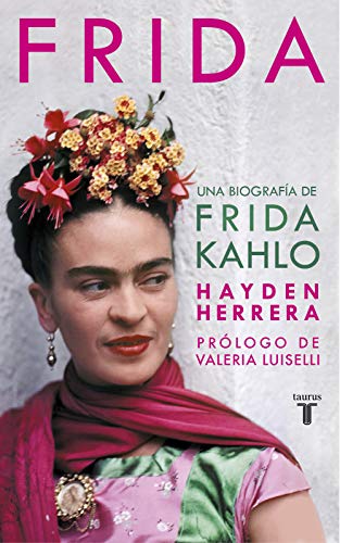 FRIDA KAHLO UNA BIOGRAFIA - Hayden Herrera Prólogo de Valeria Luisselli