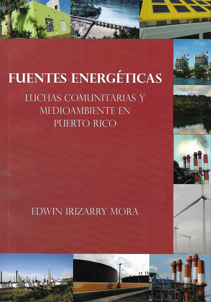 FUENTES ENERGÉTICAS. LUCHAS COMUNITARIAS Y MEDIOAMBIENTE EN PUERTO RICO - Edwin Irizarry Mora