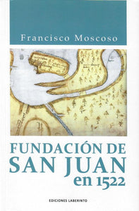 FUNDACIÓN DE SAN JUAN EN 1522 - Francisco Moscoso