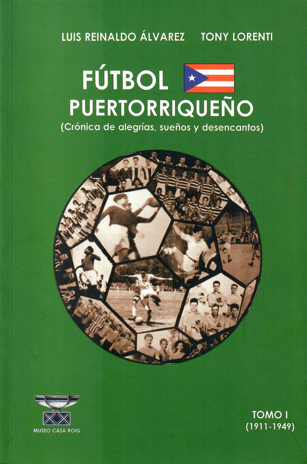 FÚTBOL PUERTORRIQUEÑO (CRÓNICA DE ALEGRÍAS, SUEÑOS Y DESENCANTOS) - Luis Reinaldo Álvarez, Tony Lorenti