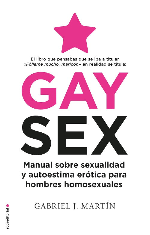 GAY SEX: MANUAL SOBRE SEXUALIDAD Y AUTOESTIMA ERÓTICA PARA HOMBRES HOMOSEXUALES - Gabriel J. Martín
