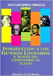 INTRODUCCIÓN A LOS GÉNEROS LITERARIOS A TRAVÉS DEL COMENTARIO DE TEXTOS - Juan Luis Onieva Morales