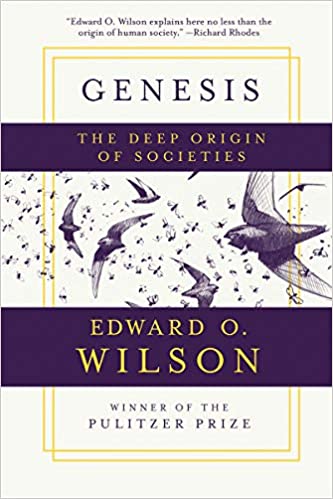 GENESIS: THE DEEP ORIGIN OF SOCIETIES - Edward O. Wilson